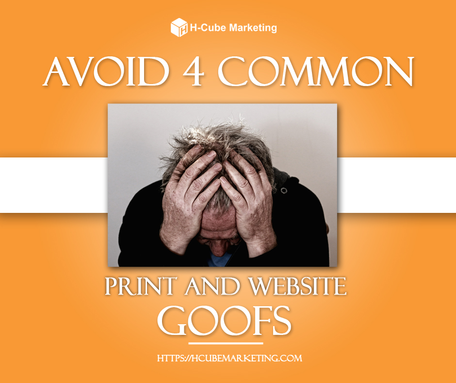 Avoid 4 common print and website goofs. H-cube Marketing.