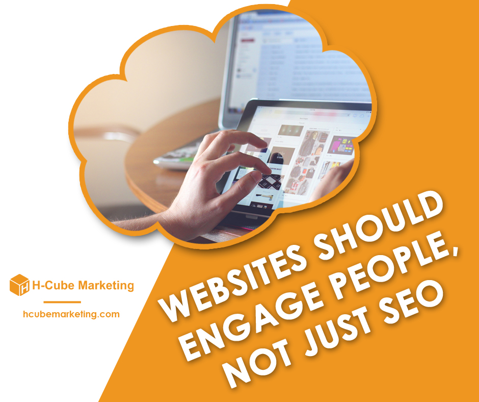 Websites should engage people, not just SEO. H-cube Marketing.